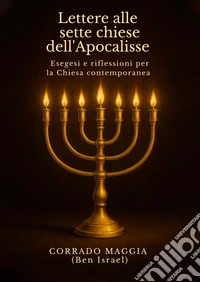 Lettere alle sette chiese dell'Apocalisse. Esegesi e riflessioni per la Chiesa contemporanea libro