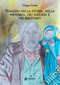 Viaggio nella storia, nella memoria, nei ricordi e nei racconti libro