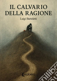 Il calvario della ragione libro