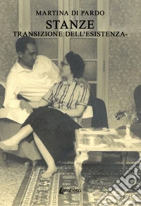 Stanze. Transizione dell'esistenza libro