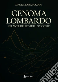 Genoma lombardo. Atlante delle virtù nascoste libro