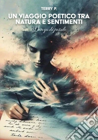 Un viaggio poetico tra natura e sentimenti. Danza di parole libro