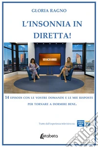 L'insonnia in diretta! 14 episodi con le vostre domande e le mie risposte per tornare a dormire bene libro