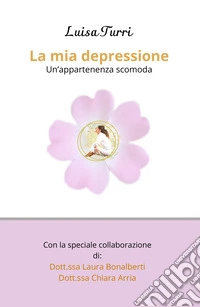 La mia depressione. Un'appartenenza scomoda libro