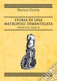 Storia di una metropoli dimenticata. Siracusa greca libro