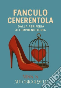 Fanculo Cenerentola. Dalla periferia all'imprenditoria libro
