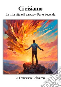 Ci risiamo. La mia vita e il cancro