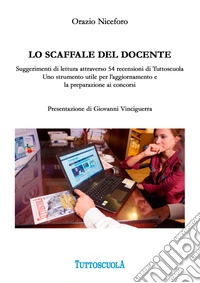 Lo scaffale del docente. Suggerimenti di lettura attraverso 54 recensioni di Tuttoscuola. Uno strumento utile per l'aggiornamento e la preparazione ai concorsi libro