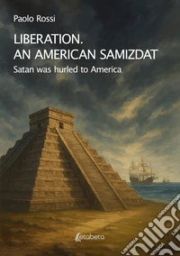 Liberation. An american samizdat. Satan was hurled to America libro