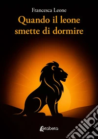 Quando il leone smette di dormire libro