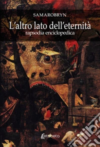 L'altro lato dell'eternità. Rapsodia enciclopedica libro