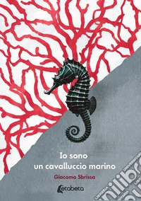 Io sono un cavalluccio marino libro
