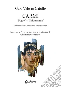 Carmi. «Nugae» - «Epigrammata». Un poeta nuovo, un classico contemporaneo libro