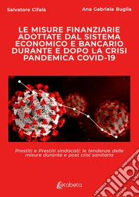 Le misure finanziarie adottate dal sistema economico e bancario durante e dopo la crisi pandemica covid-19. Prestiti e prestiti sindacati: le tendenze delle misure durante e post crisi sanitaria libro