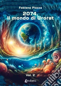 2074. Il mondo di Urorat. Vol. 2 libro