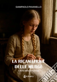 La ricamatrice delle Murge. L'arte della vendetta. Vol. 1 libro