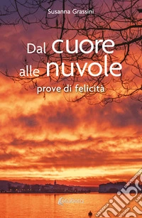 Dal cuore alle nuvole. Prove di felicità libro