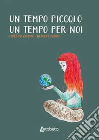 Un tempo piccolo. Un tempo per noi libro