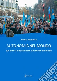Autonomia nel mondo. 100 anni di esperienze con autonomia territoriale libro