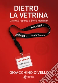Dietro la vetrina. Da aiuto reparto a Store Manager libro