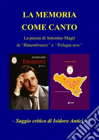 La memoria come canto. La poesia di Antonio Magrì in «Rimembranze» e «Trilugia new» libro