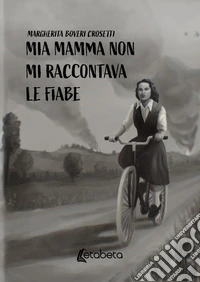 Mia mamma non mi raccontava le fiabe libro