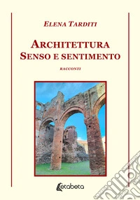 Architettura. Senso e sentimento libro