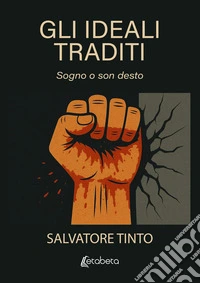 Gli ideali traditi. Sogno o son desto libro