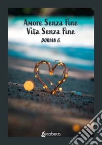 Amore senza fine. Vita senza fine libro