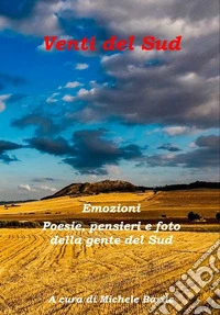 Venti del sud. Emozioni. Poesie, pensieri e foto della gente del sud libro