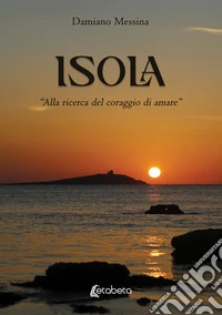 Isola. «Alla ricerca del coraggio di amare» libro