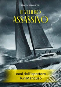 Il veliero assassino. I casi dell'ispettore Turi Mancuso libro