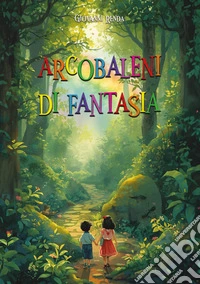 Arcobaleni di fantasia libro