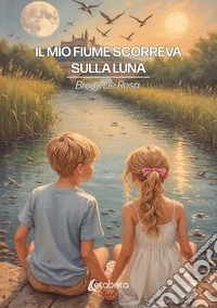 Il mio fiume scorreva sulla luna libro