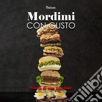 Mordimi con gusto. Storia di una passione libro