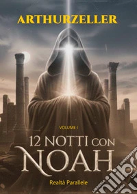 12 notti con Noah. Realtà parallele. Vol. 1 libro