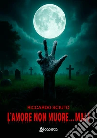 L'amore non muore...mai! libro