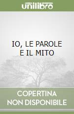 IO, LE PAROLE E IL MITO