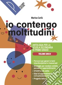 Io contengo moltitudini. Antologia per la scuola secondaria di primo grado. Vol. Unico. Con Mito ed Epica, Digt Scrittura. Per la Scuola media. Con e-book. Con espansione online libro