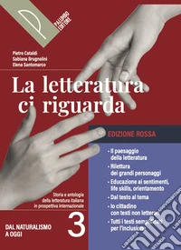 Letteratura ci riguarda. Ediz. Rossa. Storia e testi della letteratura italiana nel quadro della civiltà internazionale. Per le Scuole superiori. Con e-book. Con espansione online (La). Vol. 3 libro