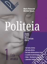 Politeia. Storia e testi della letteratura greca. Con Laboratorio di traduzione. Per le Scuole superiori. Con e-book. Con espansione online. Vol. 1: L' età arcaica libro