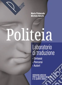 Politeia. Storia e testi della letteratura greca. Laboratorio di traduzione. Per le Scuole superiori. Con e-book. Con espansione online libro