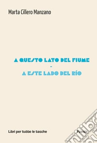 A questo lato del fiume-A este lado del rio. Ediz. bilingue libro