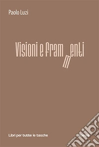 Visioni e frammenti