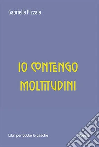 Io contengo moltitudini libro