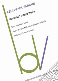 Venezia! O mia bella. Testo originale a fronte libro