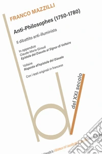Anti-philosophes (1750-1780). Il dibattito anti-illuminista. Con i testi originali in francese libro