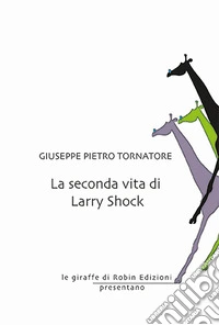 La seconda vita di Larry Shock libro