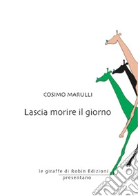 Lascia morire il giorno libro