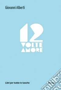 12 volte amore libro